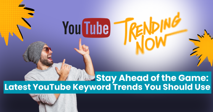 Stay Ahead of the Game: Latest YouTube Keyword Trends You Should Use