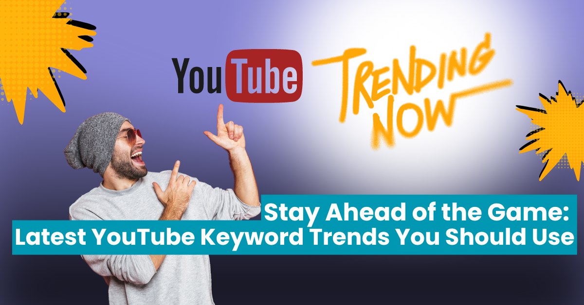 Stay Ahead of the Game: Latest YouTube Keyword Trends You Should Use